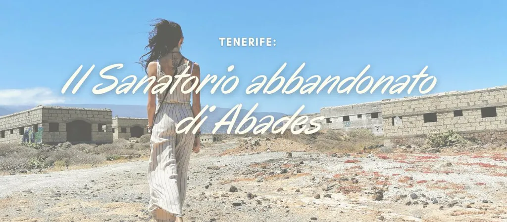 Tenerife: il sanatorio abbandonato di Abades