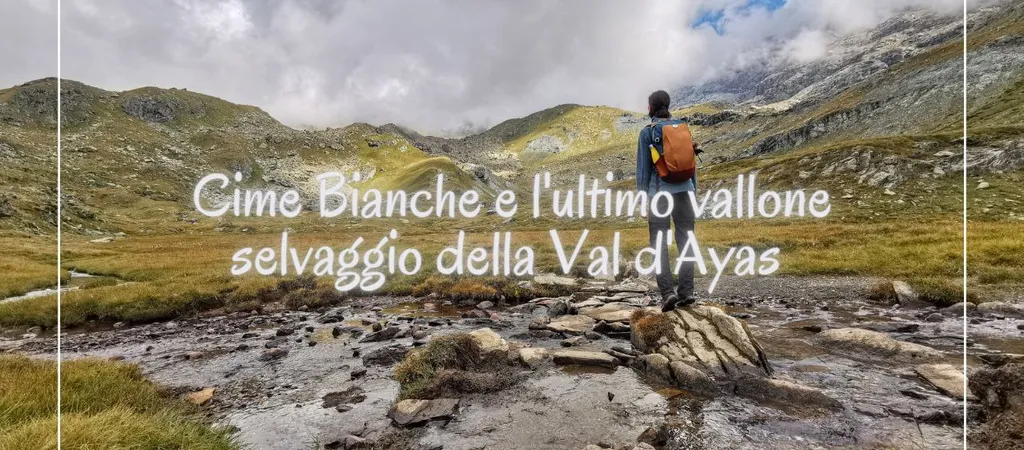 Val d'Ayas: escursione al vallone selvaggio delle Cime Bianche