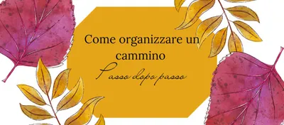 Come organizzare un cammino: passo dopo passo