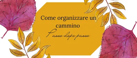 Come organizzare un cammino: passo dopo passo