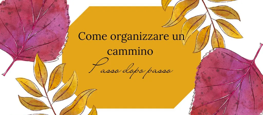 Come organizzare un cammino: passo dopo passo