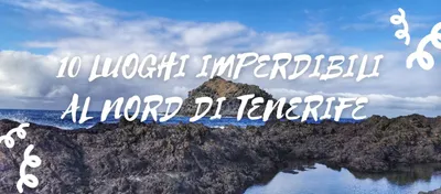 Cosa vedere al nord di Tenerife: 10 luoghi imperdibili