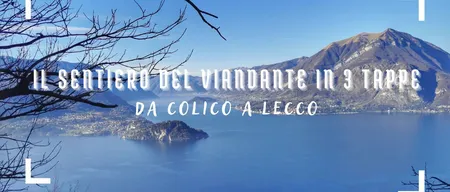 Il Sentiero del Viandante in 3 tappe: da Colico a Lecco