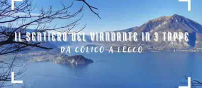 Il Sentiero del Viandante in 3 tappe: da Colico a Lecco
