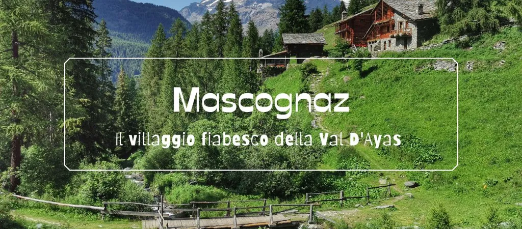 Mascognaz: il villaggio fiabesco della Val d'Ayas