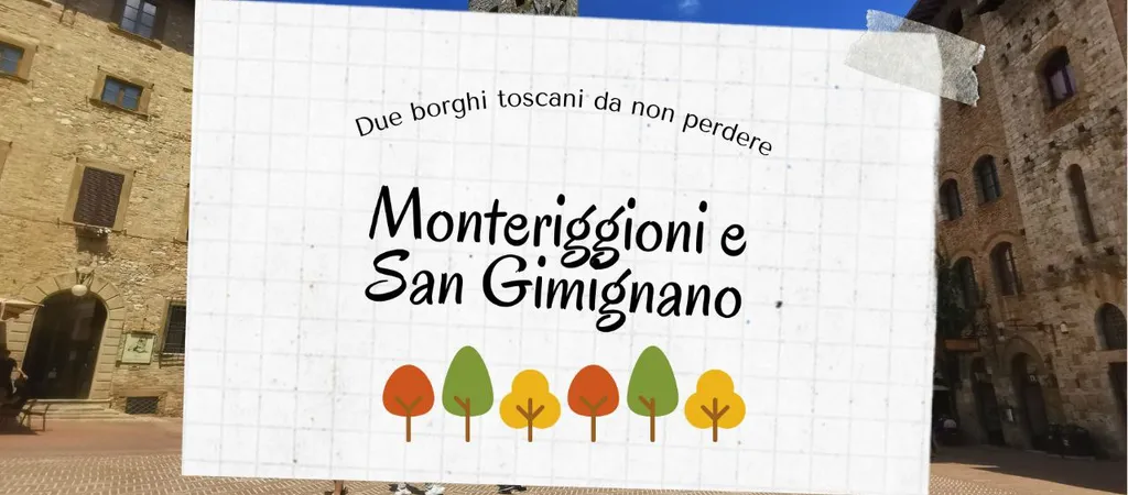 Monteriggioni e San Gimignano: due borghi toscani da non perdere