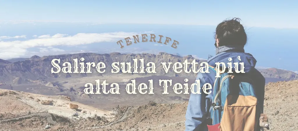 Come raggiungere la vetta più alta del Teide